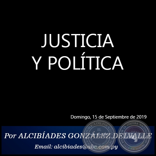 JUSTICIA Y POLTICA - Por ALCIBADES GONZLEZ DELVALLE - Domingo, 15 de Septiembre de 2019